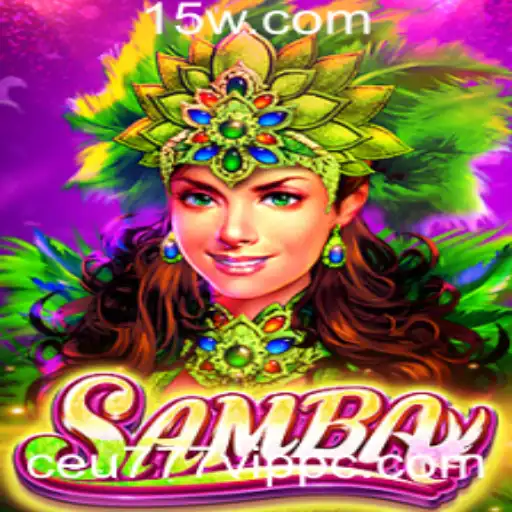 Ceu777 VIP - Descubra o Mundo Fascinante do Jogo Samba com a Palavra-Chave Ceu777 VIP